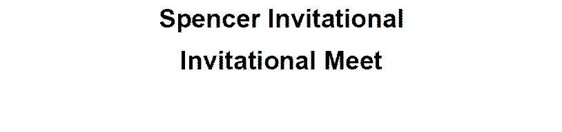 Spencer Invitational
Invitational Meet

 
