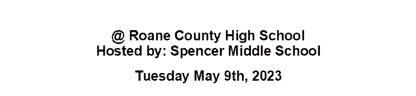 @ Roane County High School 
Hosted by: Spencer Middle School
Tuesday May 9th, 2023
